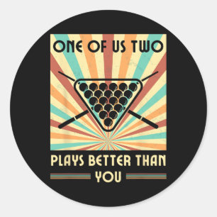 One Of Us Two Plays Better Than You Billiards Snoo Classic Round Sticker