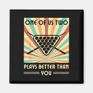 One Of Us Two Plays Better Than You Billiards Snoo Magnet