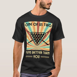 One Of Us Two Plays Better Than You Billiards Snoo T-Shirt