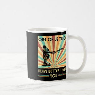 One Of Us Two Plays Better Than You Cricket 1 Coffee Mug