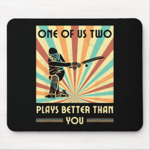 One Of Us Two Plays Better Than You Cricket 1  Mouse Pad
