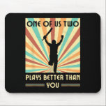 One Of Us Two Plays Better Than You Cricket 2  Mouse Pad<br><div class="desc">One Of Us Two Plays Better Than You Cricket 2</div>