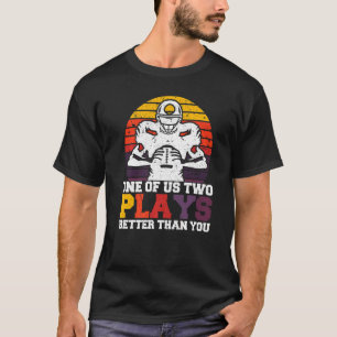 One of us two plays better than you Football Joke T-Shirt