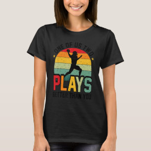 One of us two plays better than you Football Joke T-Shirt