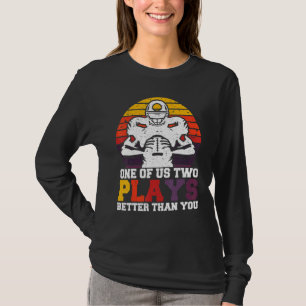 One of us two plays better than you Football Joke T-Shirt
