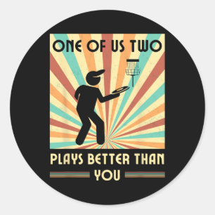 One Of Us Two Plays Better Than You Frisbee Disc G Classic Round Sticker