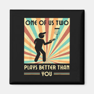 One Of Us Two Plays Better Than You Frisbee Disc G Magnet