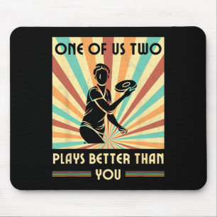 One Of Us Two Plays Better Than You Frisbee Disc G Mouse Pad