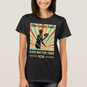 One Of Us Two Plays Better Than You Frisbee Disc G T-Shirt