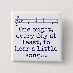 One OUght Every Day At Least - Music Quote 15 Cm Square Badge