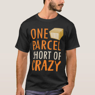 One Parcel Short Of Crazy Postal Worker T-Shirt