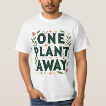 ONE PLANT AWAY T-Shirt Minimalist Plant Lover