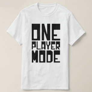 ONE PLAYER MODE T-Shirt