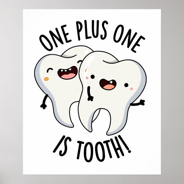 One Plus One Is Tooth Funny Dental Pun  Poster (Front)