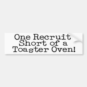 One Recruit Short of a Toaster Oven Bumper Sticker