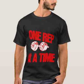 One Rep At A Time Gym Shirt