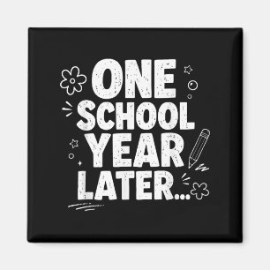 One School Year Later Summer Last Day Of School Magnet