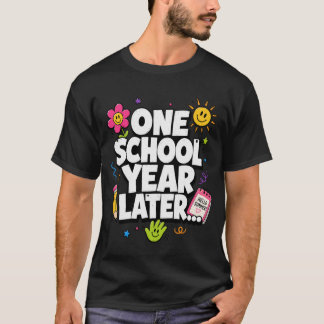 One School Year Later Summer Last Day of School  T-Shirt