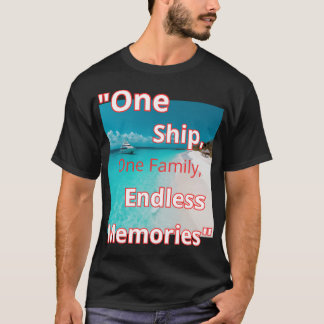 "One Ship, One Family, Endless Memories" T-Shirt