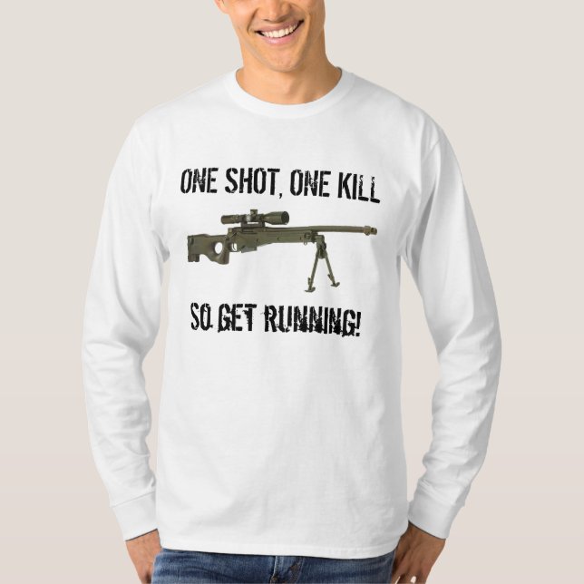 ONE SHOT, ONE KILL, So get run... T-Shirt (Front)