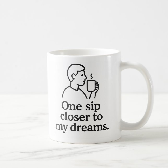 One Sip Closer to Dreams Coffee Mug (Right)