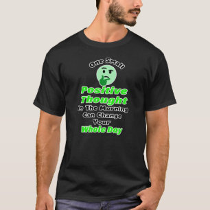 One Small Positive Thought Can Change Your Whole D T-Shirt
