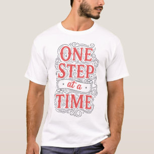 One Step at a Time Motivational T-Shirt