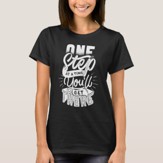 One Step at a Time You'll Get There Good Motivatio T-Shirt