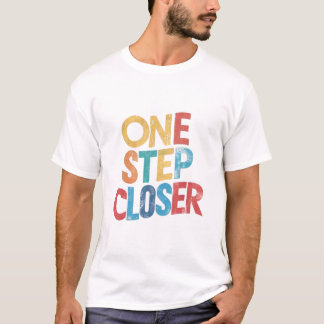 one step closer T-Shirt