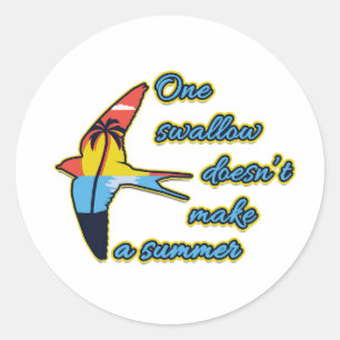 One Swallow Doesn’t Make a Summer Classic Round Sticker