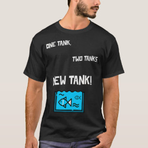 One Tank, 2 Tanks, New Tank! T-Shirt