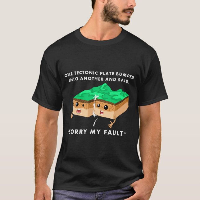 One Tectonic Plate Bumped Into Another T Shirt  (Front)
