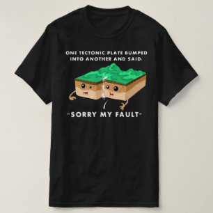 One Tectonic Plate Bumped Into Another T-Shirt