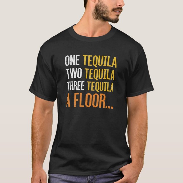 one tequila two tequila three tequila a floor T-Shirt (Front)