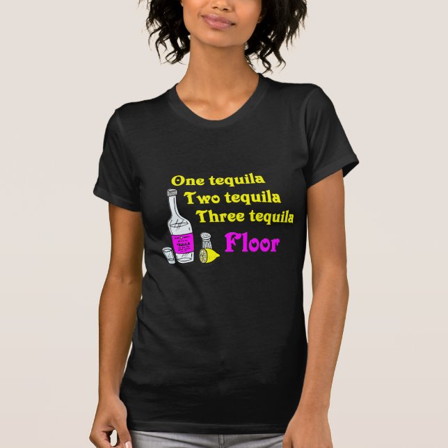 One Tequila Two Tequila Three Tequila Floor #2 T-Shirt (Front)