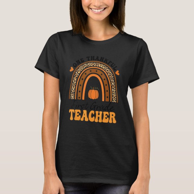 One Thankful 1st Grade Teacher Thanksgiving Rainbo T-Shirt (Front)