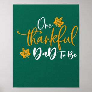 One Thankful Dad To Be Thanksgiving Pregnancy Anno Poster