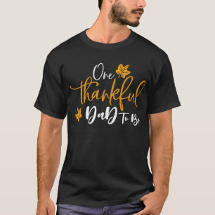 One Thankful Dad To Be Thanksgiving Pregnancy Anno T-Shirt
