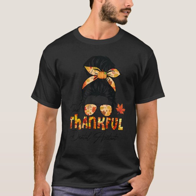 One Thankful Dental Assistant Thanksgiving Messy B T-Shirt (Front)