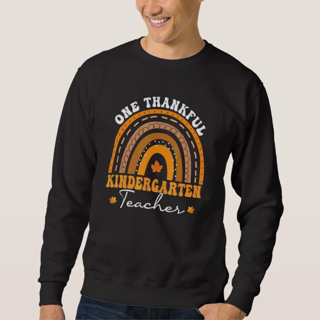 One Thankful Kindergarten Teacher Rainbow Thanksgi Sweatshirt (Front)