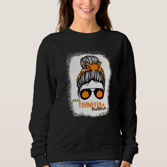 One Thankful Mama  Bleached Messy Bun Fall Autumn  Sweatshirt (Front)