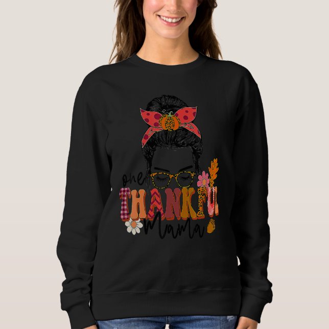 One Thankful Mama Messy Bun Fall Autumn Thanksgivi Sweatshirt (Front)