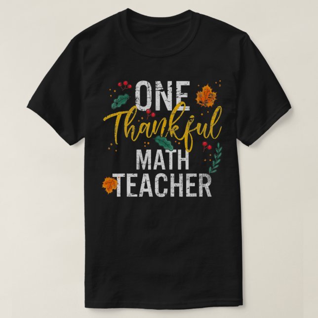 One Thankful Math Teacher Cute Fall Thanksgiving  T-Shirt (Design Front)