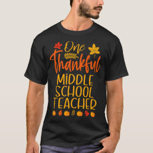One Thankful Middle School Teacher Thanksgiving Ma T-Shirt