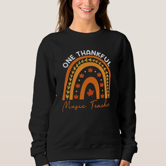 One Thankful Music Teacher Fall Rainbow Thanksgivi Sweatshirt (Front)