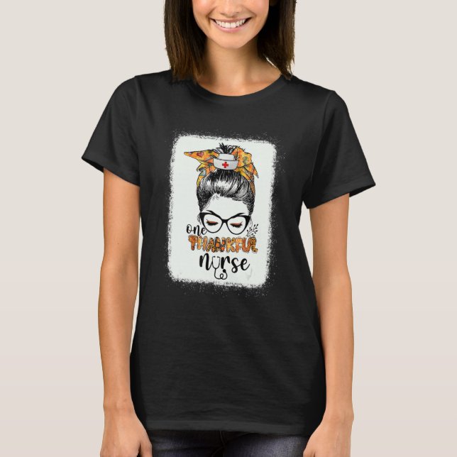 One Thankful Nurse Messy Bun Fall Nurse Life Thank T-Shirt (Front)