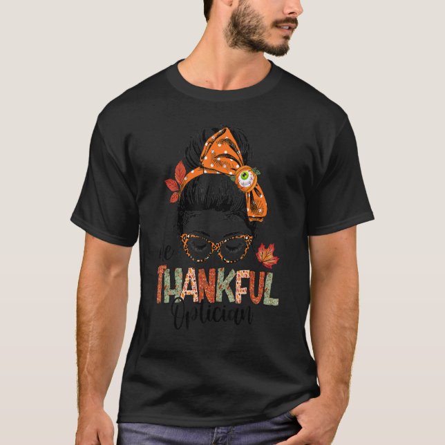 One Thankful Optician Eye Doctor Messy Bun Thanksg T-Shirt (Front)