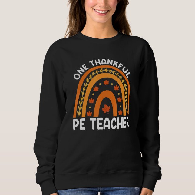 One Thankful PE Teacher Fall Rainbow Thanksgiving  Sweatshirt (Front)