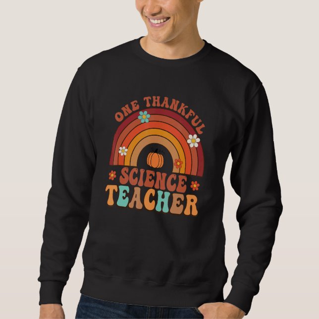 One Thankful Science Teacher Groovy Thanksgiving R Sweatshirt (Front)