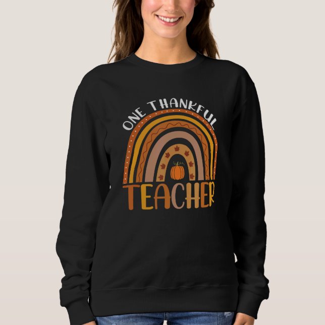 One Thankful Teacher Fall Rainbow Thanksgiving Tea Sweatshirt (Front)